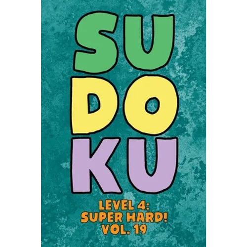 Sudoku Level 4: Super Hard! Vol. 19: Play 9x9 Grid Sudoku Super Hard Level 4 Volume 1-40 Play Them All Become A Sudoku Expert On The R