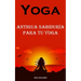 Yoga: Antigua Sabiduría Para Tu Yoga
