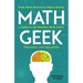 Math Geek: From Klein Bottles to Chaos Theory, a Guide to the Nerdiest Math Facts, Theorems, and Equations