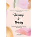 Surviving to Thriving: A Practical Guide To Help You Go From Barely Living To Living With Joy