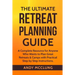 The Ultimate Retreat Planning Guide: A Complete Resource for Anyone Who Wants to Plan Great Retreats & Camps with Practical Step by Step Instructions.