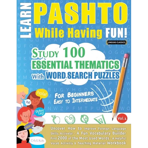 Learn Pashto While Having Fun! - For Beginners: Easy to Intermediate - Study 100 Essential Thematics with Word Search Puzzles - Vol.1