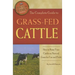 The Complete Guide to Grass-Fed Cattle: How to Raise Your Cattle on Natural Grass for Fun and Profit