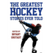 The Greatest Hockey Stories Ever Told