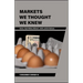 Markets We Thought We Knew