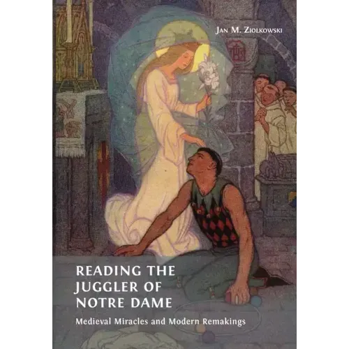 Reading the Juggler of Notre Dame: Medieval Miracles and Modern Remakings