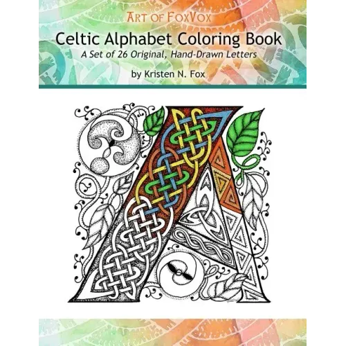 Celtic Alphabet Coloring Book: A Set of 26 Original, Hand-Drawn Letters To Color
