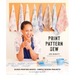 Print, Pattern, Sew: Block-Printing Basics + Simple Sewing Projects for an Inspired Wardrobe