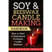 Soy & Beeswax Candle Making Handbook: How to Start a Homebased Profitable Candle Making Business