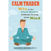 Calm Trader: Win in the Stock Market Without Losing Your Mind