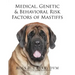 Medical, Genetic & Behavioral Risk Factors of Mastiffs