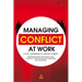 Managing Conflict at Work: Understanding and Resolving Conflict for Productive Working Relationships