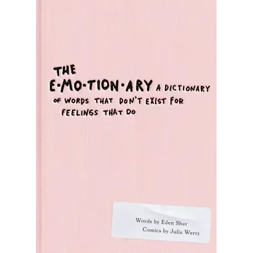 The Emotionary: A Dictionary of Words That Don't Exist for Feelings That Do