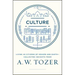 Culture: Living as Citizens of Heaven on Earth--Collected Insights from A.W. Tozer