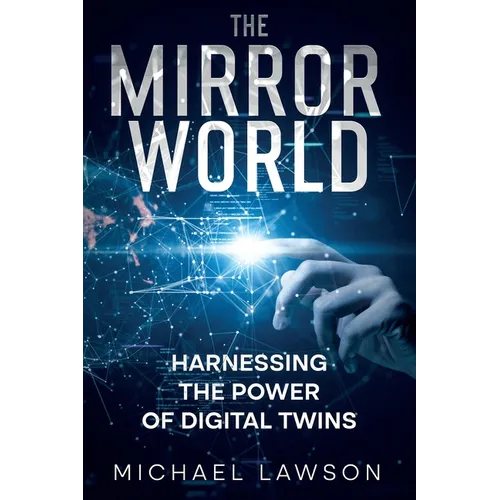 The Mirror World: Harnessing the Power of Digital Twins