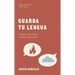Guarda Tu Lengua: Palabras Que Hieren, Palabras Que Sanan