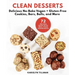 Clean Desserts: Delicious No-Bake Vegan & Gluten-Free Cookies, Bars, Balls, and More