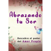 Abrazando tu Ser: No Mendigues Afecto y Descubre El Poder del Amor Propio Como una Mujer Sabia.