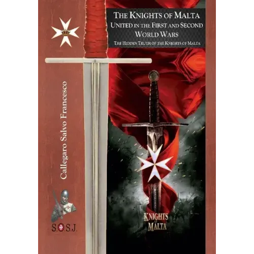 The Knights of Malta, united in the First and Second World Wars: The Orders of St. John of Jerusalem
