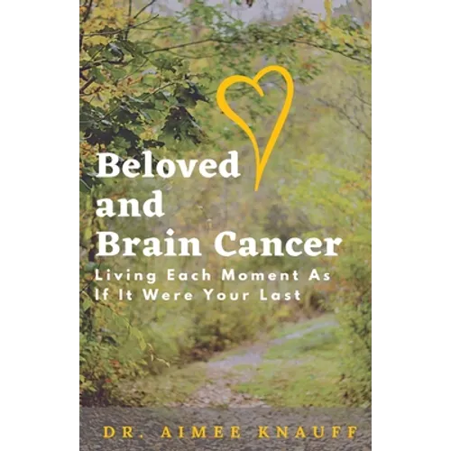 Beloved and Brain Cancer: Living Each Moment As If It Were Your Last