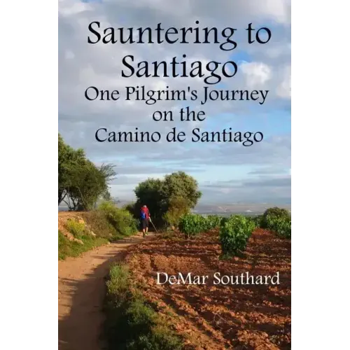 Sauntering to Santiago: One Pilgrim's Journey on the Camino de Santiago