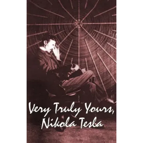 Very Truly Yours, Nikola Tesla