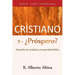 Cristiano y... ¿Próspero?: Descubra la verdadera prosperidad bíblica