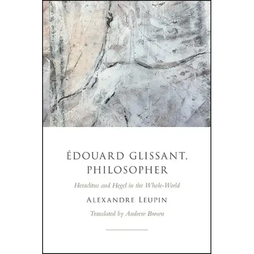 Édouard Glissant, Philosopher: Heraclitus and Hegel in the Whole-World