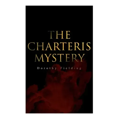 The Charteris Mystery: A Murder Thriller