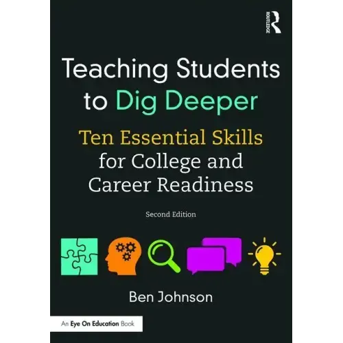 Teaching Students to Dig Deeper: Ten Essential Skills for College and Career Readiness
