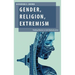Gender, Religion, Extremism: Finding Women in Anti-Radicalization