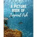 A Picture Book of Tropical Fish: Activity Books for Seniors With Dementia- Gift Book for Seniors With Alzheimer's in Large Print