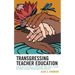 Transgressing Teacher Education: Strategies for Equity, Opportunity and Social Justice in Urban Teacher Preparation and Practice