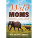 Wild Moms: Motherhood in the Animal Kingdom