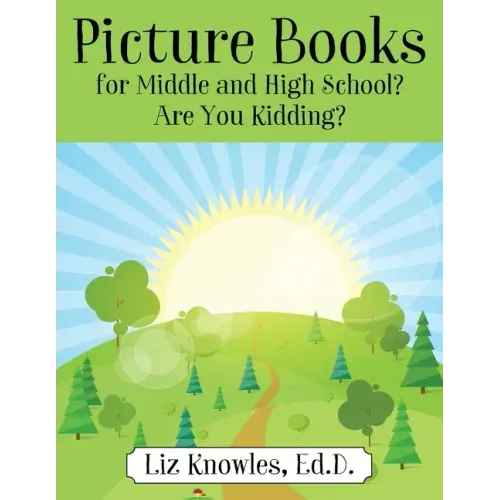 Picture Books for Middle and High School? Are You Kidding?
