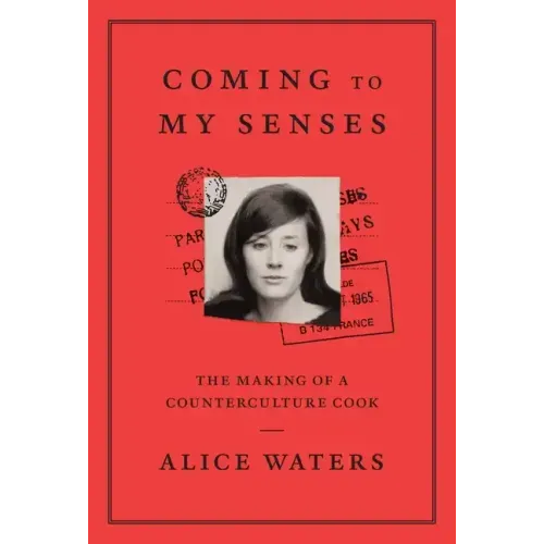 Coming to My Senses: The Making of a Counterculture Cook