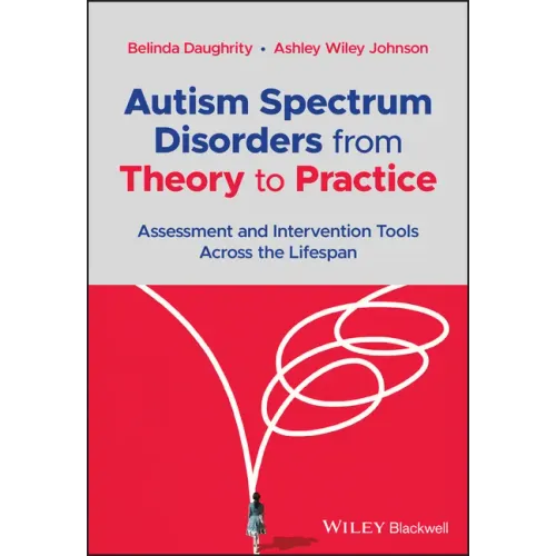 Autism Spectrum Disorders from Theory to Practice: Assessment and Intervention Tools Across the Lifespan