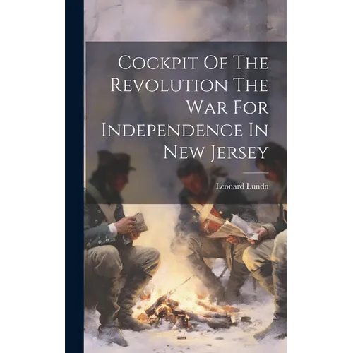 Cockpit Of The Revolution The War For Independence In New Jersey