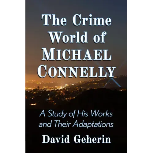 The Crime World of Michael Connelly: A Study of His Works and Their Adaptations