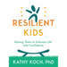 Resilient Kids: Raising Them to Embrace Life with Confidence