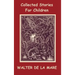 Collected Stories for Children - 17 short stories - Dick and the Beanstalk, The Dutch Cheese, A Penny a Day, The Scarecrow, The Three Sleeping Boys of