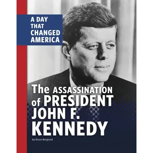 The Assassination of President John F. Kennedy: A Day That Changed America