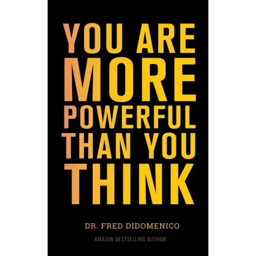 You Are More Powerful Than You Think: A Step by Step Guide to Owning Your Life