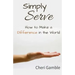Simply Serve: How to Make a Difference in the World