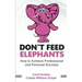 Don't Feed Elephants: How to Achieve Personal and Professional Success