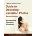 Marie Biancuzzo's Guide to Decoding Lactation Photos 2nd Ed: A Continuing Education Workbook 2nd Ed
