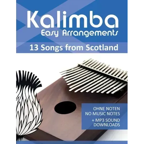 Kalimba Easy Arrangements - 13 Songs from Scotland: Ohne Noten - No Music Notes + MP3-Sound Downloads