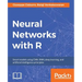 Neural Networks with R: Build smart systems by implementing popular deep learning models in R