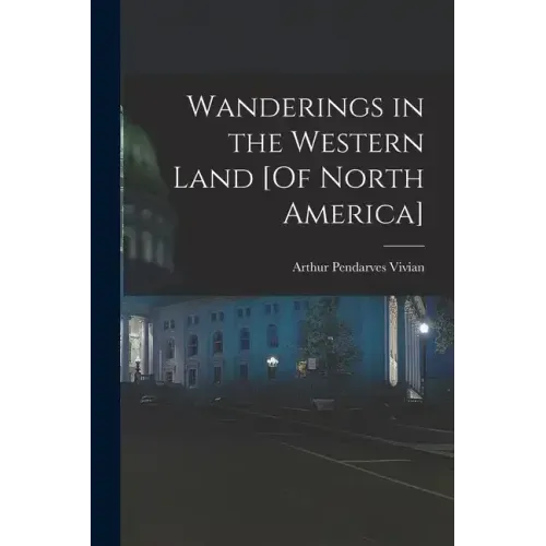 Wanderings in the Western Land [Of North America]