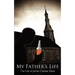 My Father's Life: The Life of James Chester Read